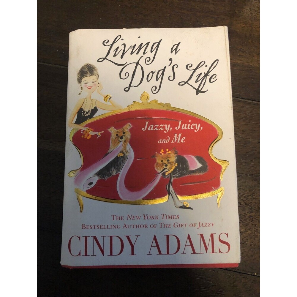 Living a Dog's Life : Jazzy, Juicy, and Me by Cindy Adams (2006, Hardcover)